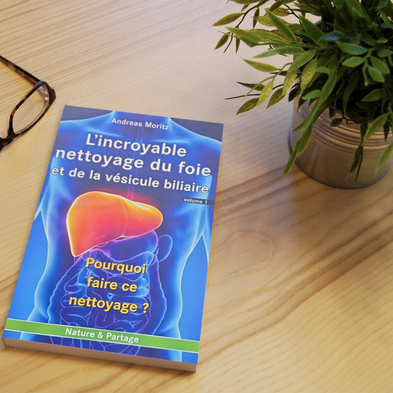 L’incroyable nettoyage du foie et de la vésicule biliaire (volume 1)